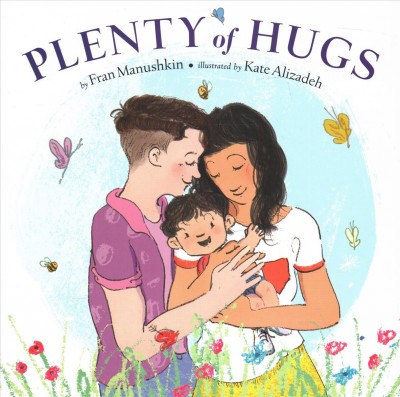Plenty of hugs / by Fran Manushkin ; illustrated by Kate Alizadeh.