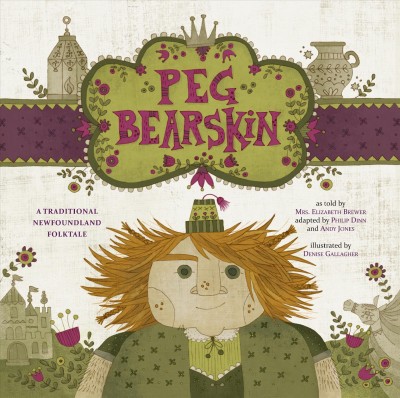 Peg bearskin : a traditional Newfoundland tale / adapted by Philip Dinn and Andy Jones with Mercedes Barry ; illustrated by Denise Gallagher.