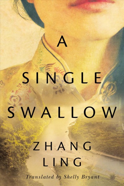 A single swallow / Zhang Ling ; translated by Shelly Bryant.