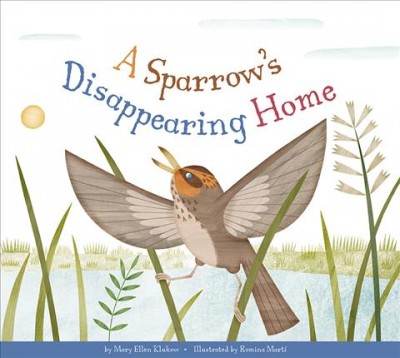 A sparrow's disappearing home / by Mary Ellen Klukow ; illustrated by Romina Marti.
