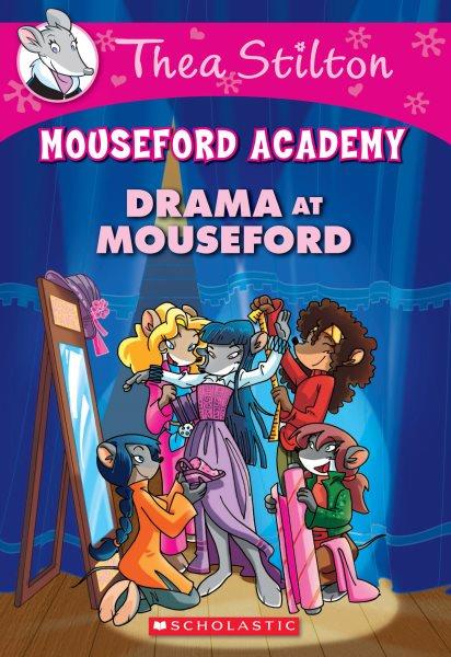 Drama at Mouseford. 1 / Thea Stilton ; [illustrations by Giuseppe Facciotto (pencils) and Davide Turotti (color) ; translated by Julia Heim].