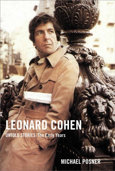 Leonard Cohen, untold stories : the early years / Michael Posner.