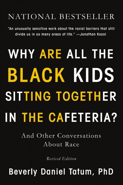 "Why are all the black kids sitting together in the cafeteria?" : and other conversations about race / Beverly Daniel Tatum.