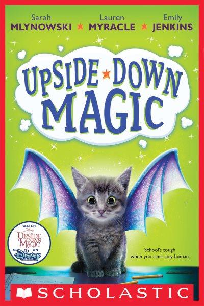 Upside-down magic / by Sarah Mlynowski, Lauren Myracle, and Emily Jenkins.