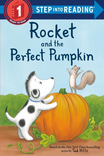Rocket and the perfect pumpkin / text by Elle Stephens ; art by Grace Mills ; pictures based on the art by Tad Hills.
