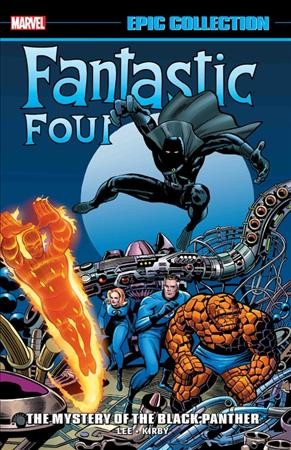 Fantastic Four : the mystery of the Black Panther. Volume 4 / writer: Stan Lee ; penciler: Jack Kirby ; inkers: Joe Sinnott with Frank Giacoia ; letterers: Art Simek & Sam Rosen with Gaspar Saladino.