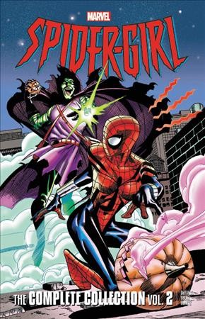 Spider-Girl : the complete collection / writers Tom DeFalco and Pat Olliffe with Ron Frenz, pencilers ;Pat Olliffe and Ron Frenz &  with Paul Ryan ; inkers Al Williamson and Sal Buscema ; colorists ; Christie Scheele.