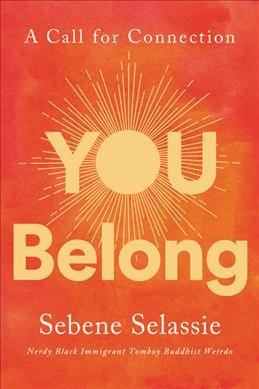 You belong : a call for connection / Sebene Selassie.