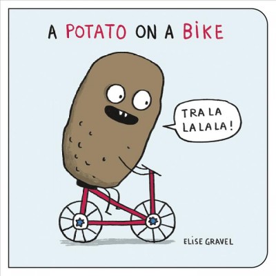 A potato on a bike / [written and illustrated by] Elise Gravel.
