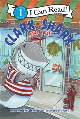 Clark the Shark gets a pet / written by Bruce Hale ; illustrated by Guy Francis.