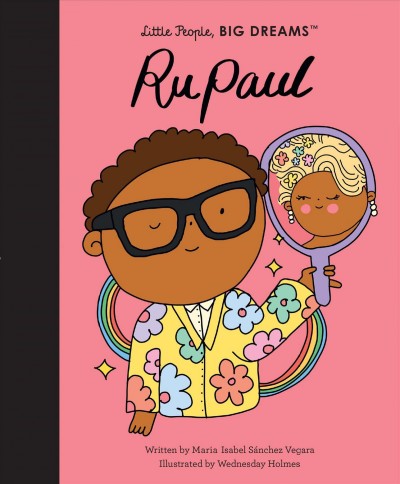 RuPaul / written by Maria Isabel Sánchez Vegara ; illustrated by Wednesday Holmes.