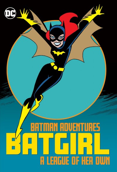 Batman adventures, Batgirl. A league of her own [graphic novel] / Bruce Timm with Richard and Tanya Horie, collection cover artists.
