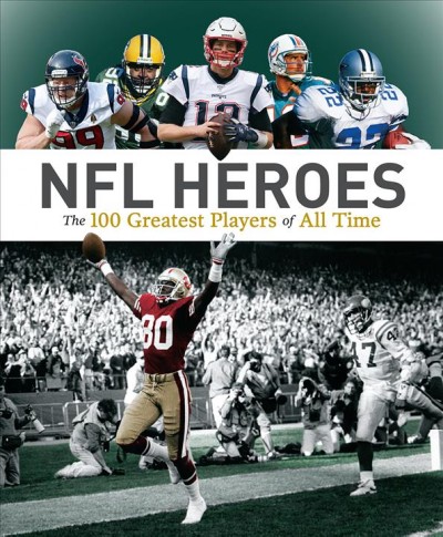 NFL heroes : the 100 greatest players of all time / George Johnson & Allan Maki.