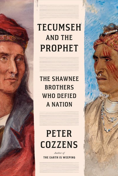 Tecumseh and the prophet : the Shawnee brothers who defied a nation / Peter Cozzens.