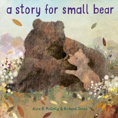 A story for Small Bear / written by Alice B. McGinty ; illustrated by Richard Jones.