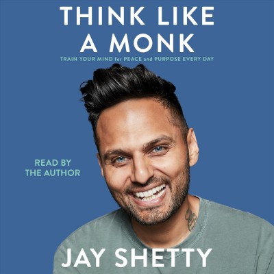 Think like a monk / Jay Shetty.