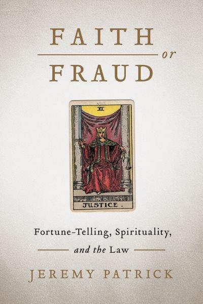 Faith or fraud : fortune-telling, spirituality, and the law / Jeremy Patrick.