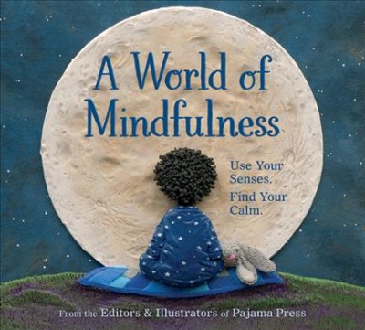 A world of mindfulness / from the editors & illustrators of Pajama Press ; text by Erin Alladin.