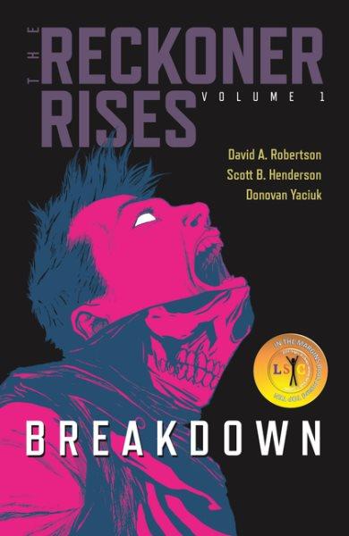 The Reckoner rises. Volume 1, Breakdown / story, David A. Robertson ; art, Scott B. Henderson ; colours, Donovan Yaciuk ; letters, Andrew Thomas.