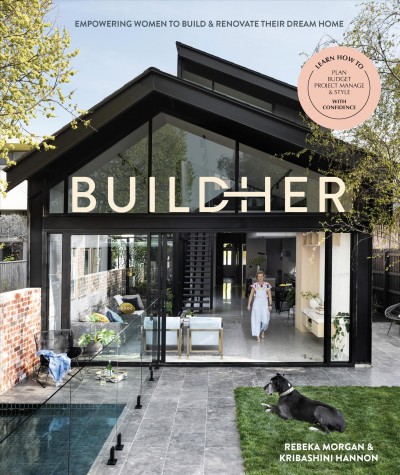 BuildHer : empowering women to build & renovate their dream home / Rebeka Morgan & Kribashini Hannon.