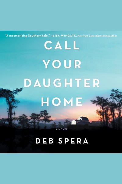 Call your daughter home : a novel / Deb Spera.