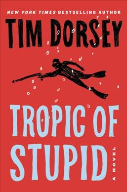 Tropic of stupid : a novel / Tim Dorsey.