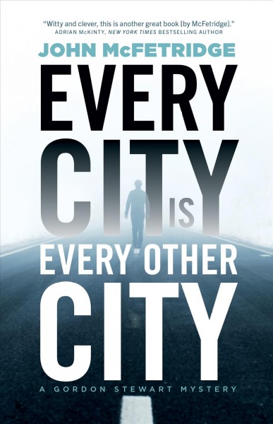 Every city is every other city / John McFetridge.
