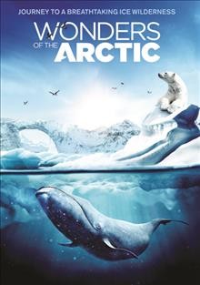 Wonders of the Arctic [DVD videorecording] / director, David Lickley.