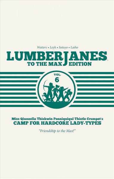 Lumberjanes : to the max edition. Volume six / Shannon Watters, Kat Leyh ; illustrated by Ayme Sotuyo ; colors by Maarta Laiho ; letters by Aubrey Aiese.