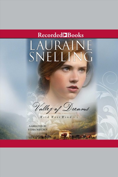 Valley of dreams [electronic resource] : Wild west wind series, book 1. Lauraine Snelling.