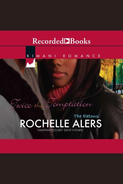 Twice the temptation [electronic resource] : Eatons series, book 4. Alers Rochelle.