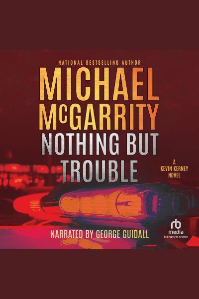 Nothing but trouble [electronic resource] : Kevin kerney series, book 10. McGarrity Michael.