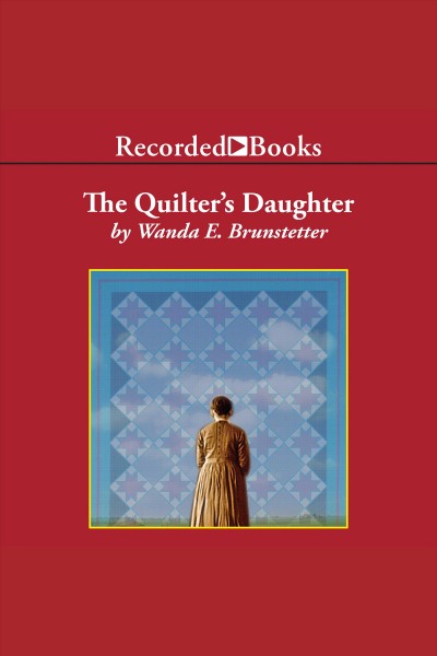 The quilter's daughter [electronic resource] : Daughters of lancaster county series, book 2. Wanda E Brunstetter.
