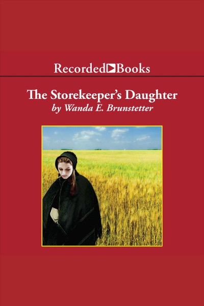 The storekeeper's daughter [electronic resource] : Daughters of lancaster county series, book 1. Wanda E Brunstetter.