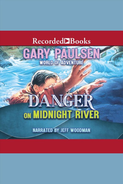 Danger on midnight river [electronic resource] : World of adventure series, book 6. Gary Paulsen.