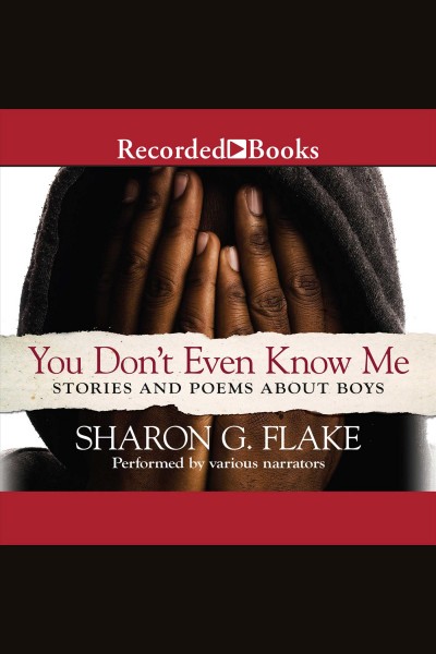 You don't even know me [electronic resource] : Stories and poems about boys. Flake Sharon.