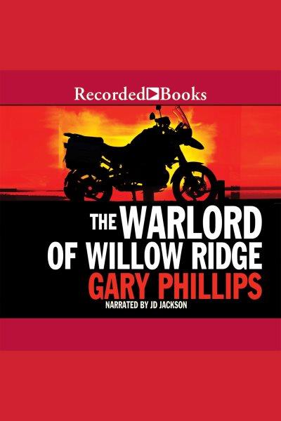 The warlord of willow ridge [electronic resource]. Phillips Gary.