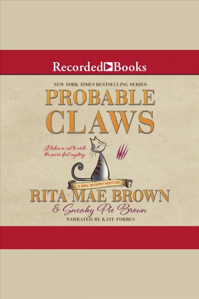 Probable claws [electronic resource] : Mrs. murphy mystery series, book 27. Rita Mae Brown.
