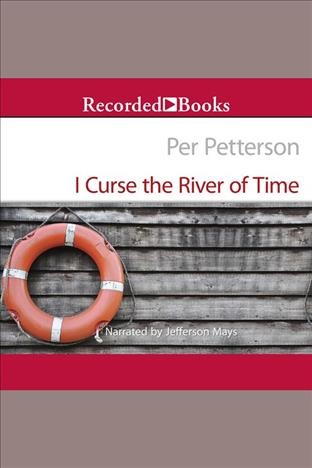 I curse the river of time [electronic resource]. Per Petterson.