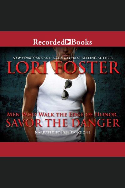 Savor the danger [electronic resource] : Edge of honor series, book 3. Lori Foster.