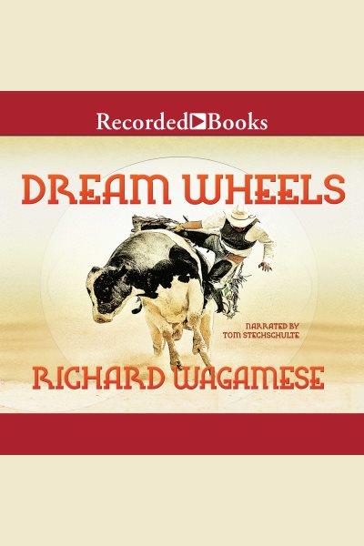 Dream wheels [electronic resource]. Richard Wagamese.
