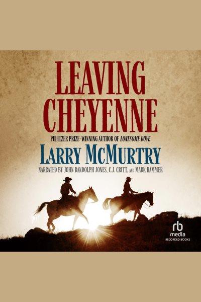 Leaving cheyenne [electronic resource]. Larry McMurtry.