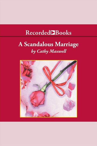 A scandalous marriage [electronic resource] : Marriage series, book 2. Maxwell Cathy.