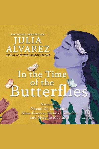 In the time of the butterflies [electronic resource]. Julia Alvarez.