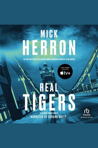 Real tigers [electronic resource] : Slough house series, book 3. Mick Herron.