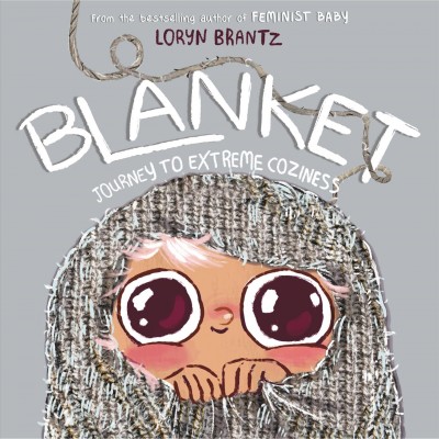 Blanket : journey to extreme coziness / by Loryn Brantz.