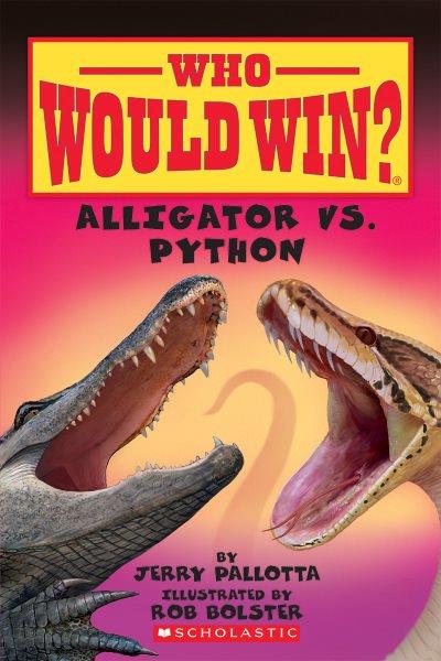Alligator vs. python / by Jerry Pallotta ; illustrated by Rob Bolster.
