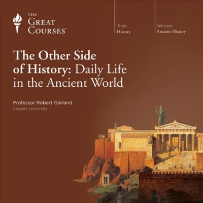 The other side of history [videorecording] : daily life in the ancient world.