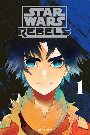 Star Wars. Rebels / based on the series Star War Rebels created by Dave Filoni, Simon Kinberg, Carrie Beck ; art by Akira Aoki ; lettering: Phil Christie.