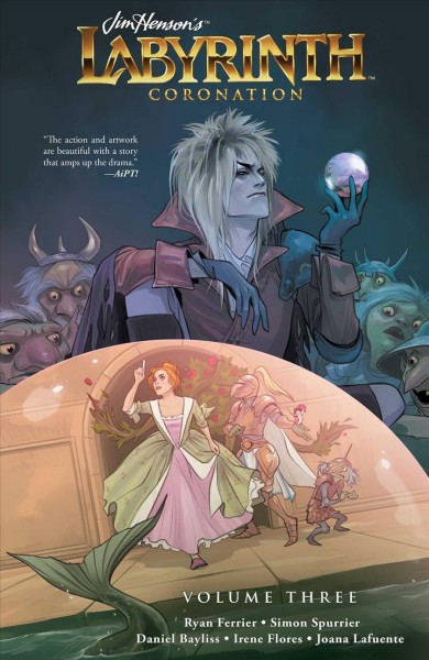 Jim Henson's Labyrinth. Coronation. Volume three / story by Simon Spurrier ; written by Ryan Ferrier ; illustrated by Daniel Bayliss with Irene Flores ; colored by Joana Lafuente ; lettered by Jim Campbell.